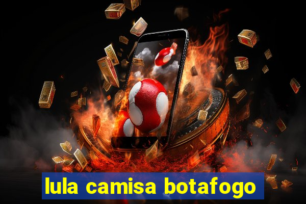 lula camisa botafogo